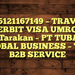 085121167149 – TRAVEL PENERBIT VISA UMROH DI Kota Tarakan  – PT TUBAGUS GLOBAL BUSINESS – TGB B2B SERVICE