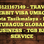 085121167149 – TRAVEL PENERBIT VISA UMROH DI Kota Tasikmalaya  – PT TUBAGUS GLOBAL BUSINESS – TGB B2B SERVICE