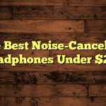 The Best Noise-Canceling Headphones Under $200
