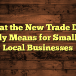 What the New Trade Deal Really Means for Small and Local Businesses